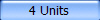 4 Units